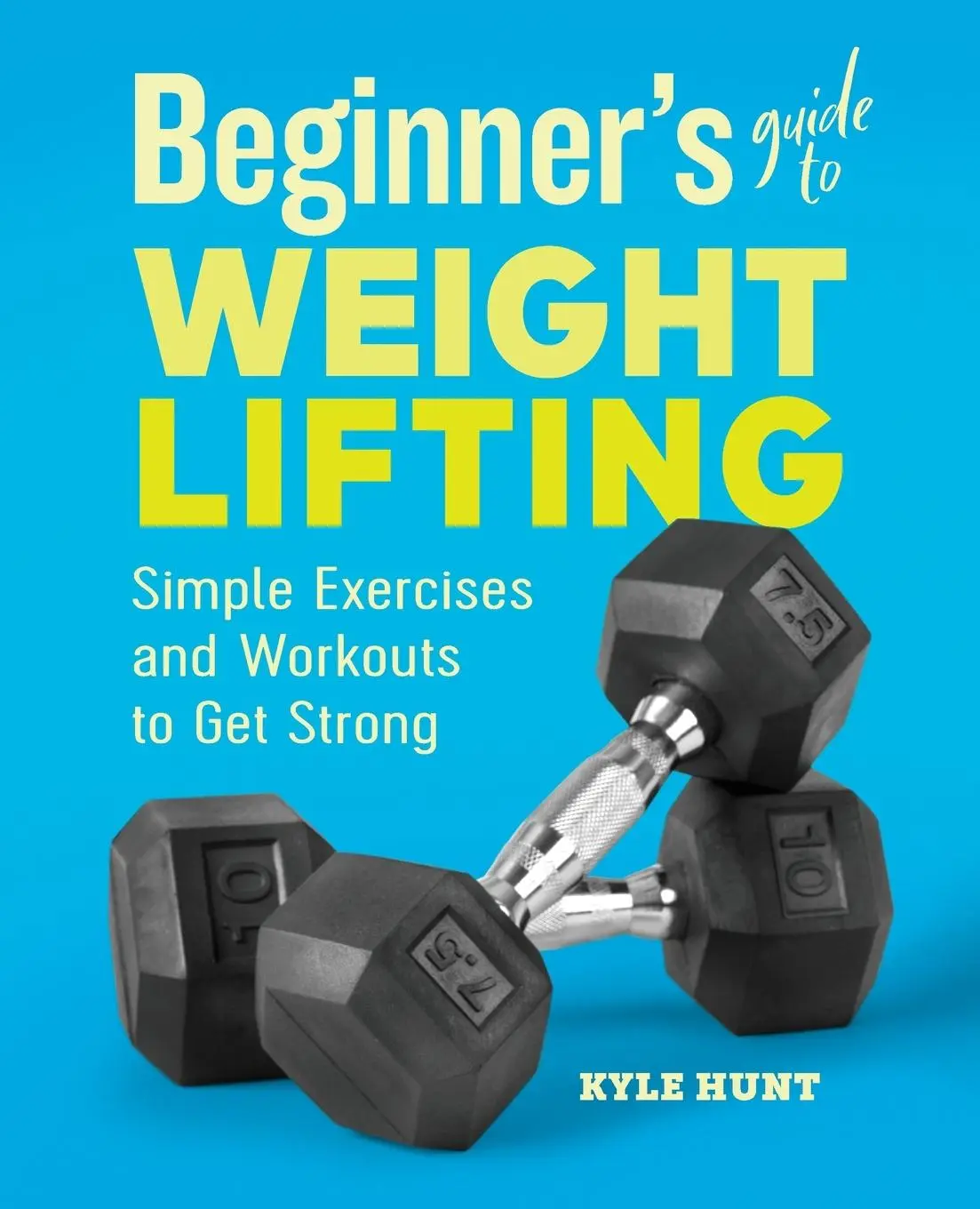 Cover: 9781646111985 | Beginner's Guide to Weight Lifting | Kyle Hunt | Taschenbuch | 2020