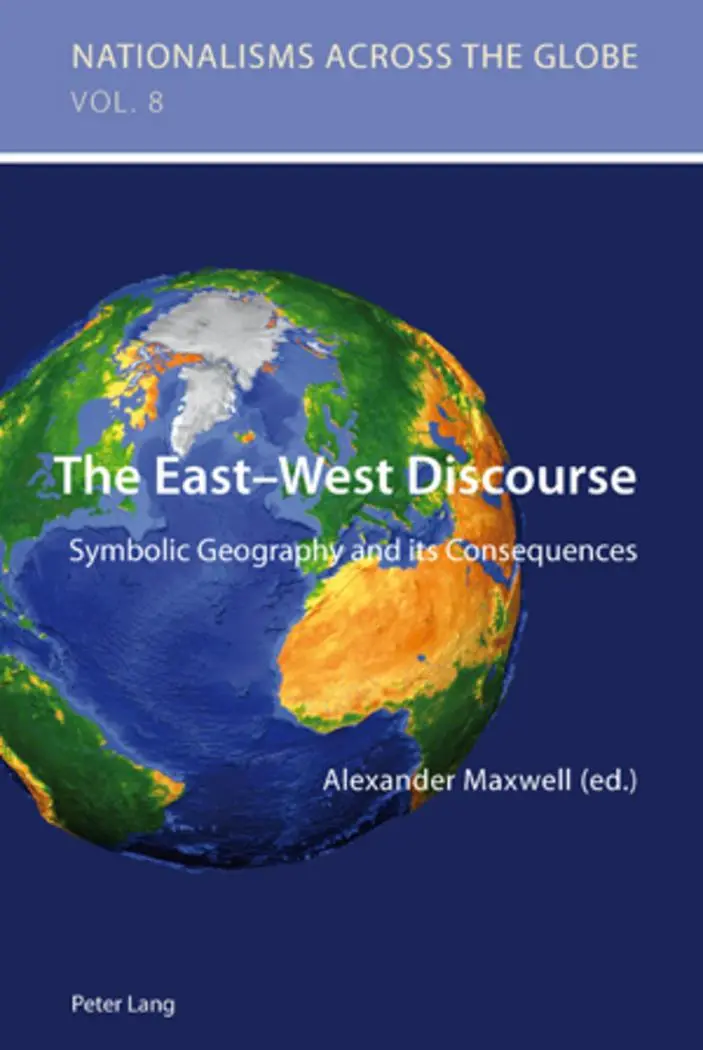 The East-West Discourse: Symbolic Geography and its Consequences (Nationalisms across the Globe)