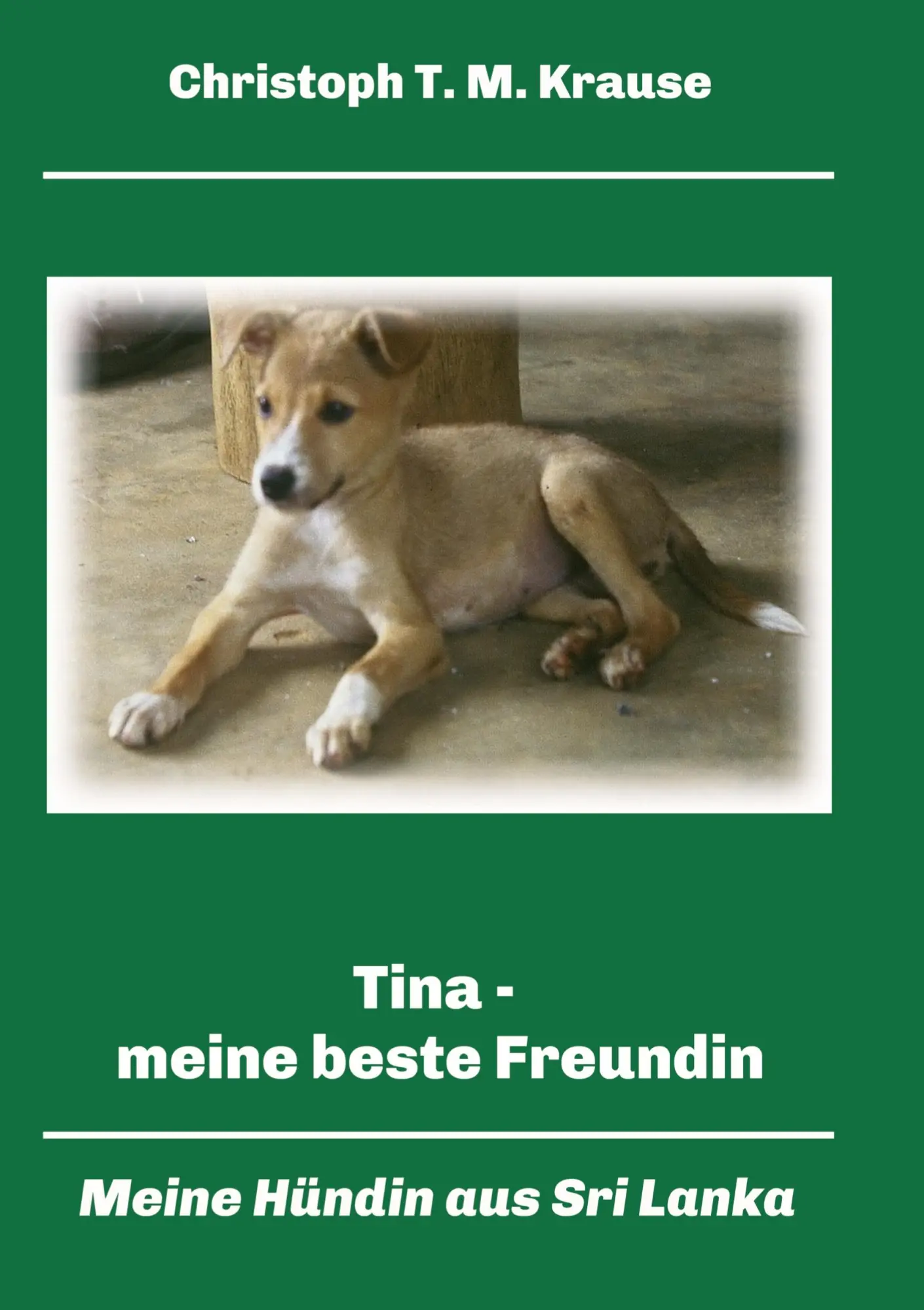 Cover: 9783347171985 | Tina - meine beste Freundin | Meine Hündin aus Sri Lanka | Krause