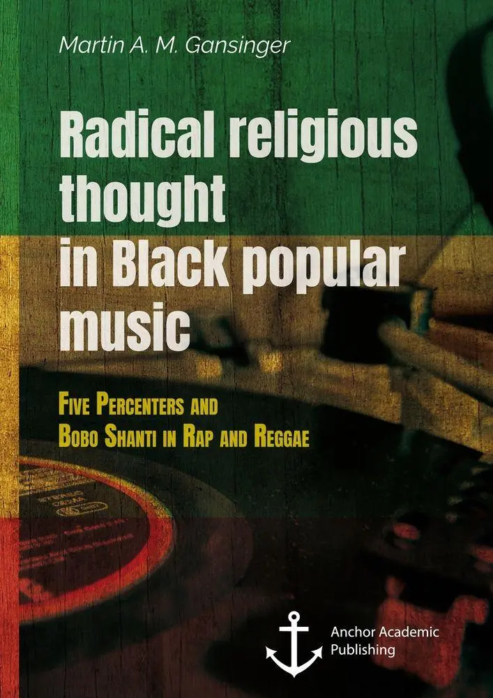 Radical religious thought in Black popular music Five Percenters and Bobo Shanti in Rap and Reggae - Martin A M Gansinger Kartoniert (TB)