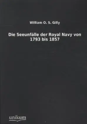 Cover: 9783845712185 | Die Seeunfälle der Royal Navy von 1793 bis 1857 | William O. S. Gilly