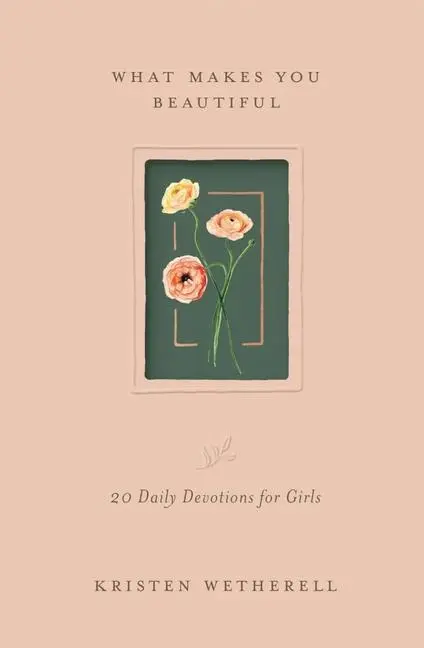 Cover: 9781433592485 | What Makes You Beautiful | 20 Daily Devotions for Girls | Wetherell