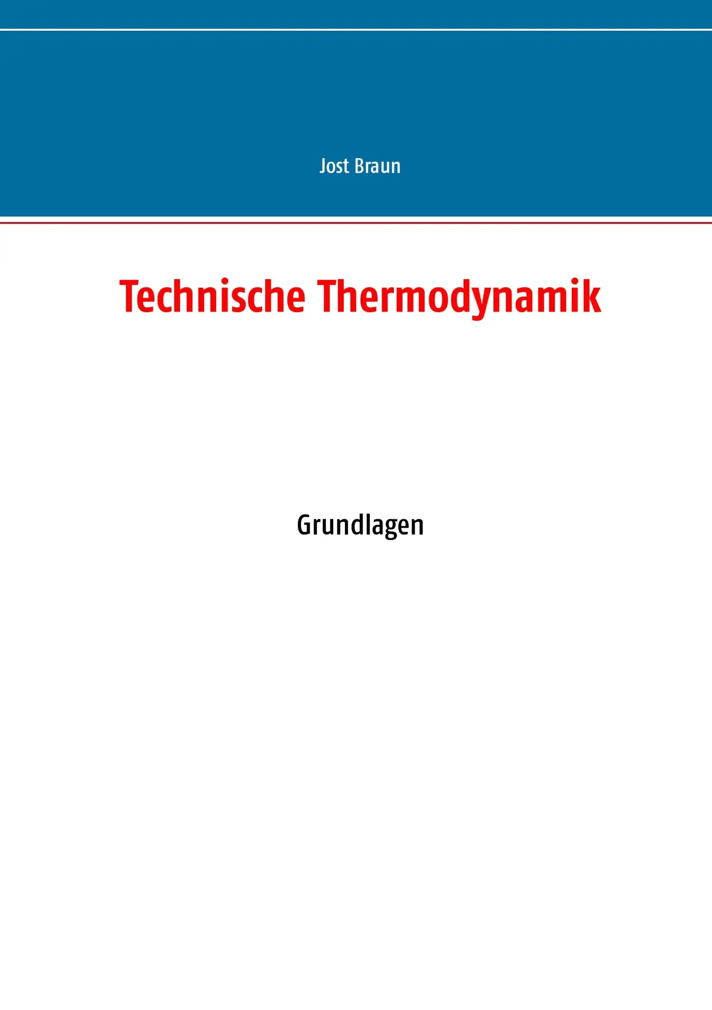Cover: 9783741272585 | Technische Thermodynamik | Grundlagen | Jost Braun | Taschenbuch Cover: 9783741272585 | Technische Thermodynamik | Grundlagen | Jost Braun | Taschenbuch