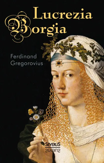 Cover: 9783958012585 | Lucrezia Borgia | Ferdinand Gregorovius | Taschenbuch | Deutsch | 2016