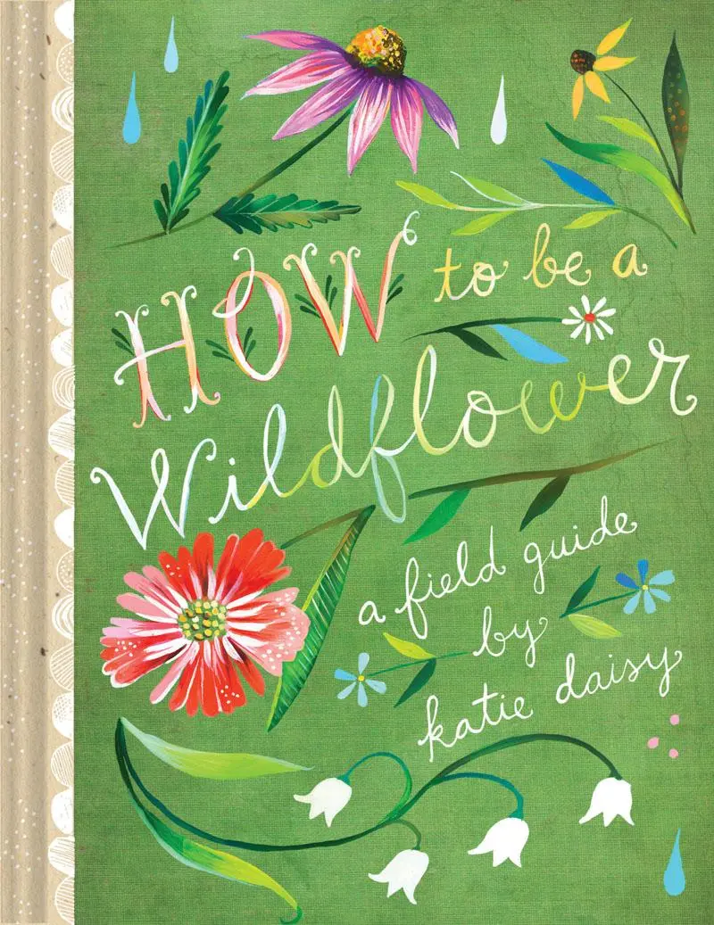 Cover: 9781452142685 | How to Be a Wildflower | A Field Guide | Katie Daisy | Buch | Gebunden