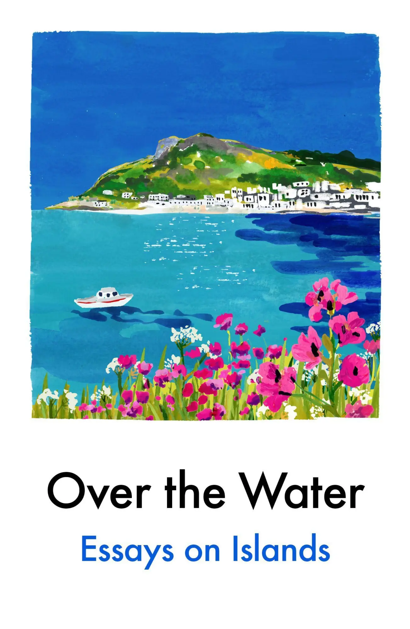 Cover: 9781917092685 | Over the Water | Essays on Islands | Anthony Anaxagorou (u. a.) | Buch