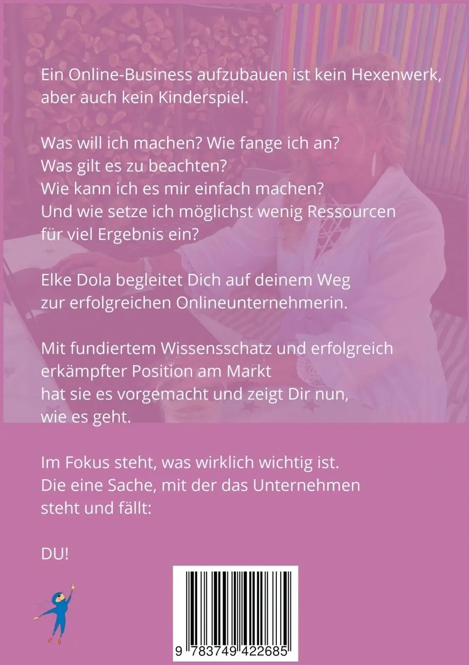 Rückseite: 9783749422685 | Vom Noname zur Onlineunternehmerin | Elke Dola | Taschenbuch | 180 S.