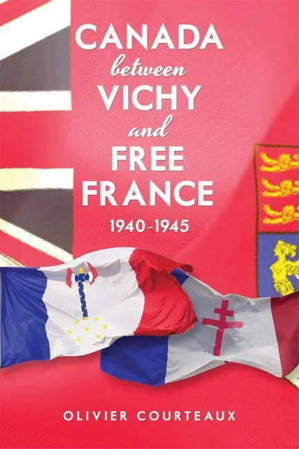 Cover: 9781442612785 | Canada Between Vichy and Free France, 1940-1945 | Olivier Courteaux
