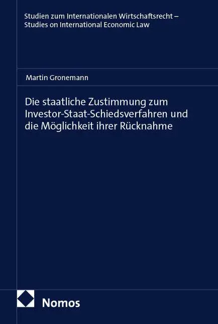Die staatliche Zustimmung zum Investor-Staat-Schiedsverfahren und die Möglichkeit ihrer Rücknahme
