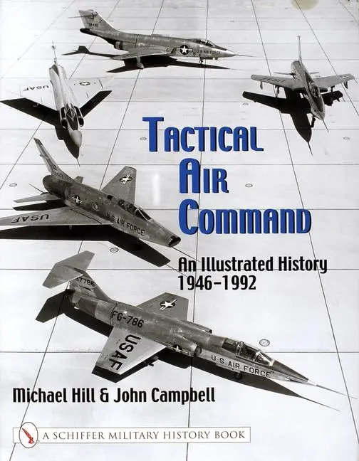 Cover: 9780764312885 | Tactical Air Command: An Illustrated History 1946-1992 | Mike Hill