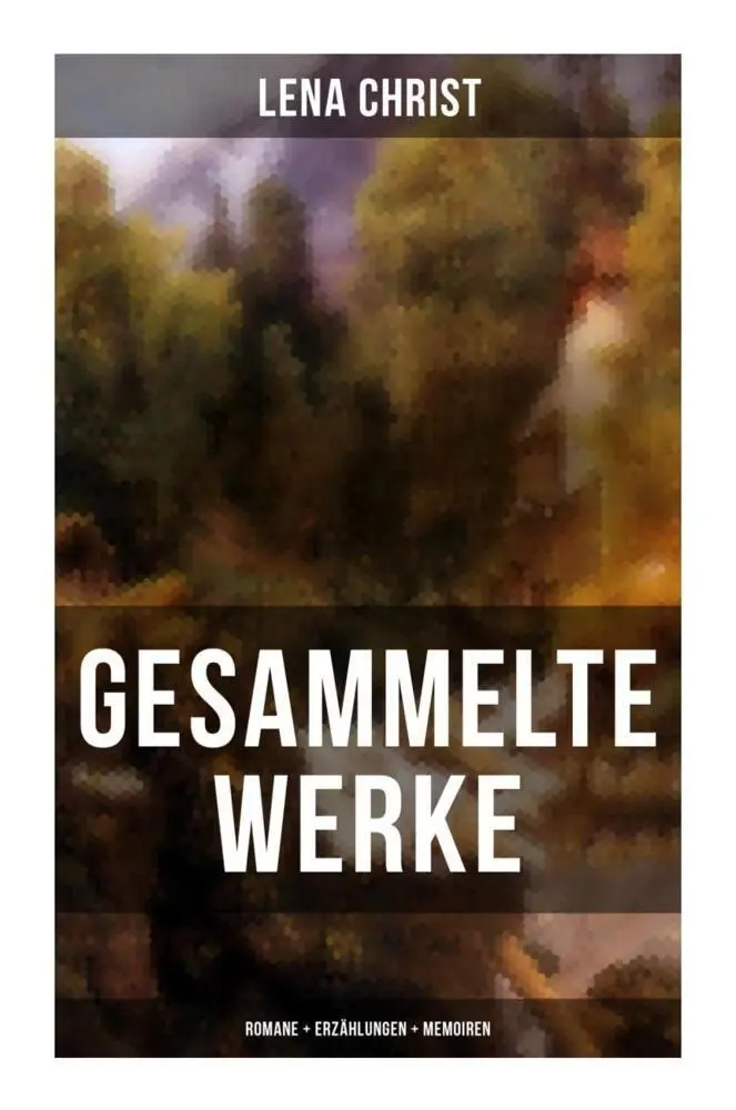 Cover: 9788027262885 | Gesammelte Werke: Romane + Erzählungen + Memoiren | Lena Christ | Buch