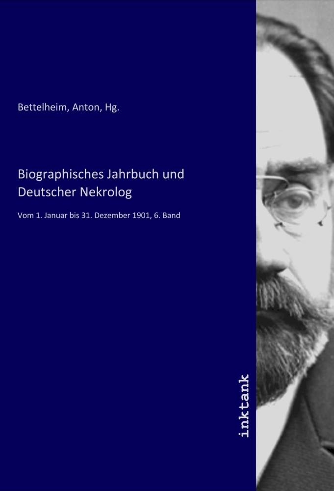 Biographisches Jahrbuch und Deutscher Nekrolog | Vom 1. Januar bis 31. Dezember 1901, 6. Band | Anton, Hg. Bettelheim | Taschenbuch | Deutsch | Inktank-Publishing | EAN 9783750953185 - Bettelheim, Anton, Hg.