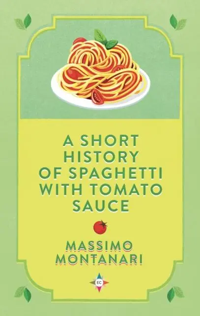 Cover: 9781787703285 | A Short History of Spaghetti with Tomato Sauce | Massimo Montanari