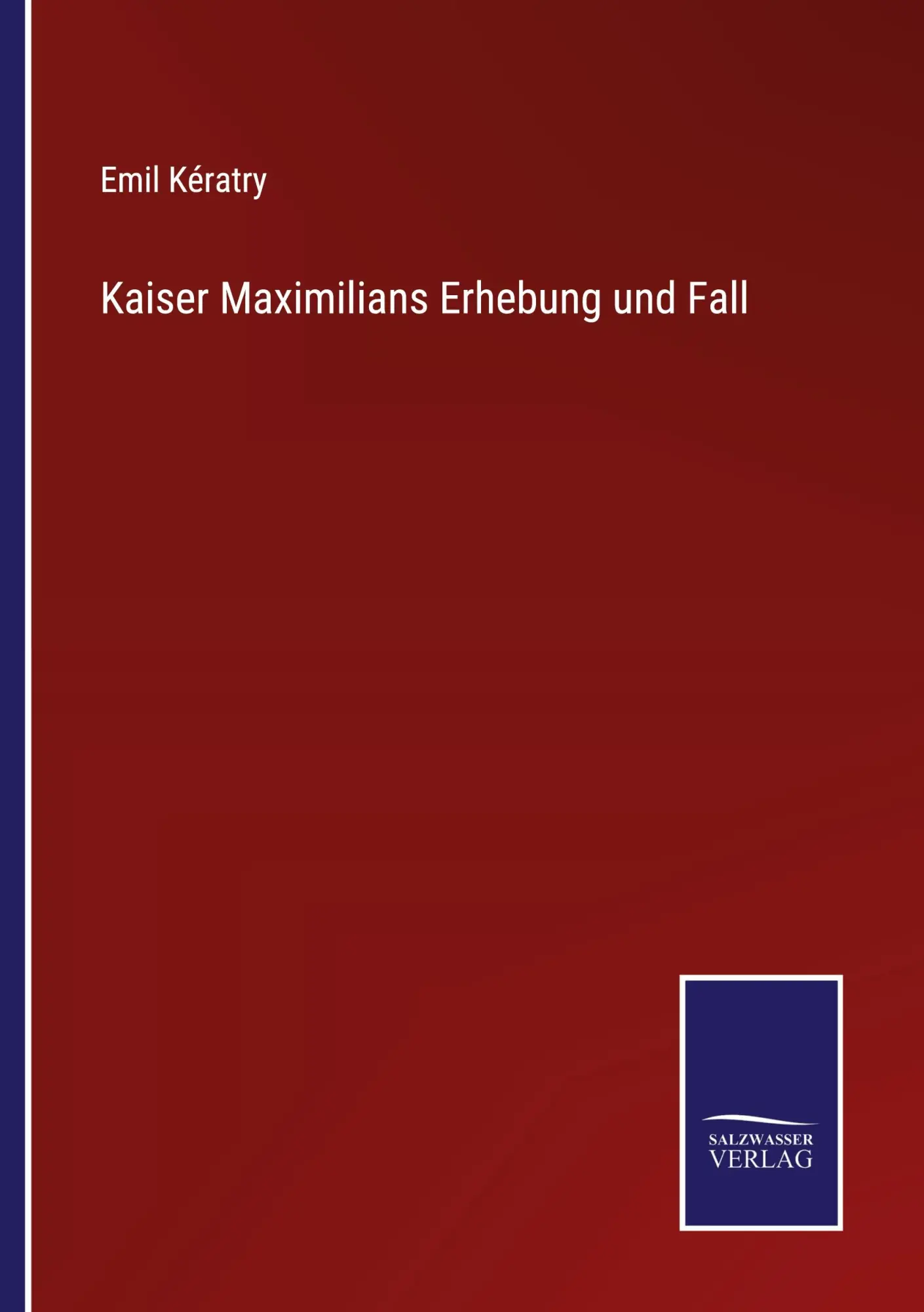 Cover: 9783752543285 | Kaiser Maximilians Erhebung und Fall | Emil Kératry | Taschenbuch