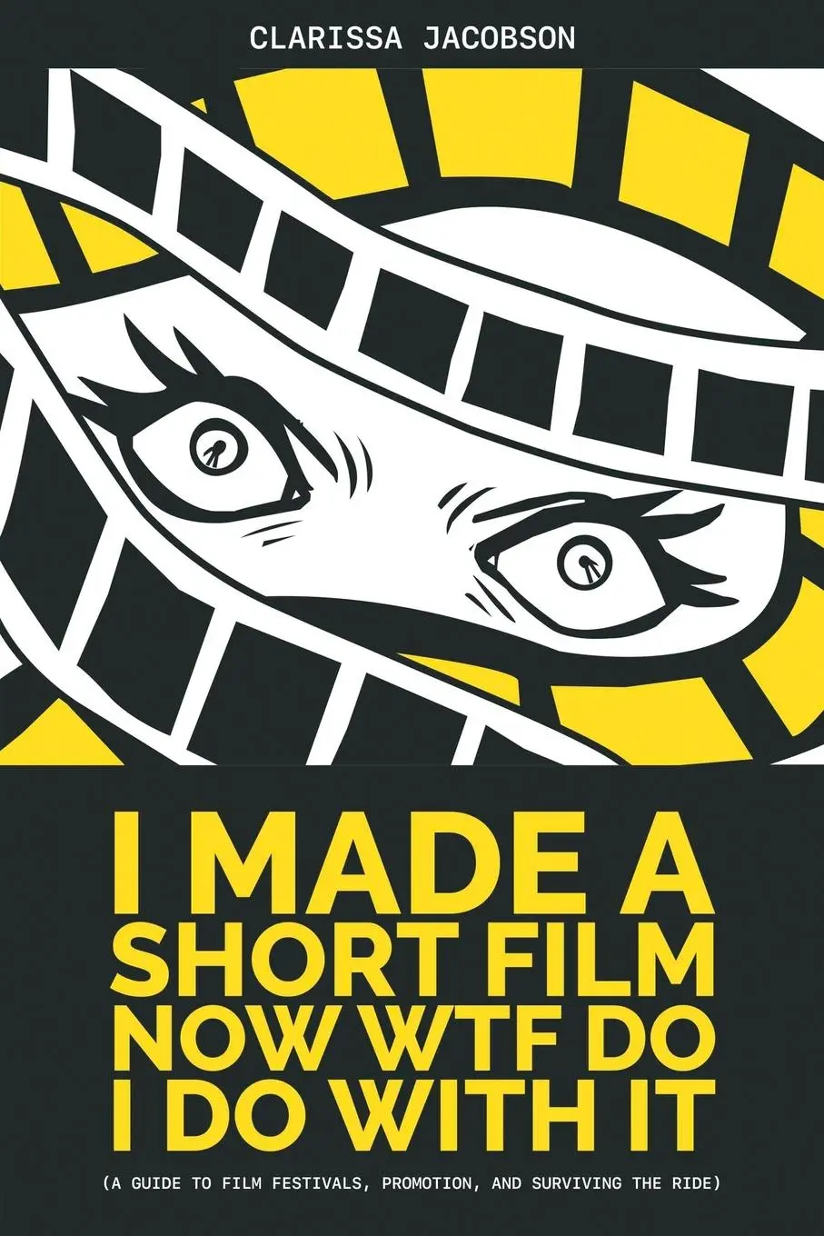 Cover: 9781620063385 | I Made A Short Film Now WTF Do I Do With It: A Guide to Film...