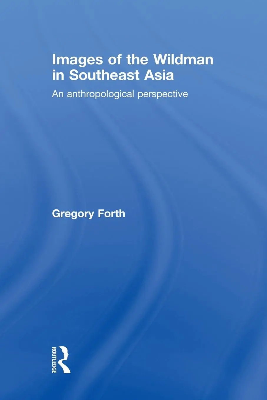 Cover: 9780415533485 | Images of the Wildman in Southeast Asia | Gregory Forth | Taschenbuch
