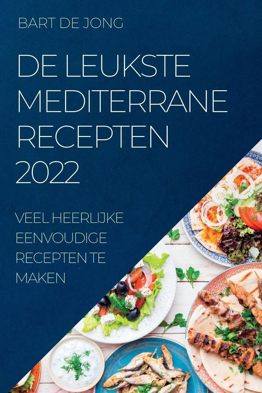 Cover: 9781837893485 | DE LEUKSTE MEDITERRANE RECEPTEN 2022 | Bart de Jong | Taschenbuch