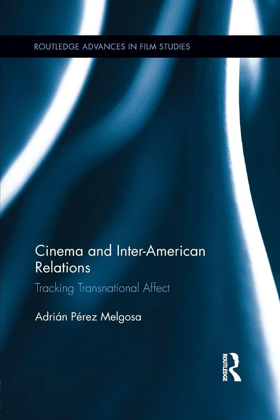 Cover: 9781138843585 | Cinema and Inter-American Relations | Tracking Transnational Affect