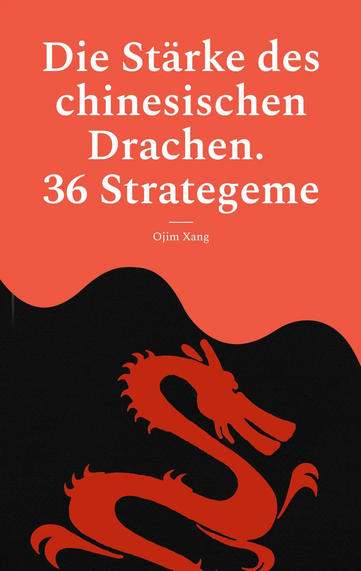 Cover: 9783695193585 | Die Stärke des chinesischen Drachen. 36 Strategeme | Ojim Xang | Buch