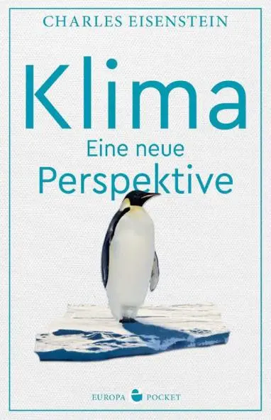 Cover: 9783958903685 | Klima | Eine neue Perspektive | Charles Eisenstein | Taschenbuch