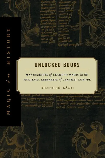 Cover: 9780271033785 | Unlocked Books – Manuscripts of Learned Magic in the Medieval...