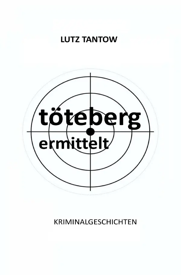 Cover: 9783565243785 | Töteberg ermittelt - Kriminalgeschichten | DE | Lutz Tantow | Buch