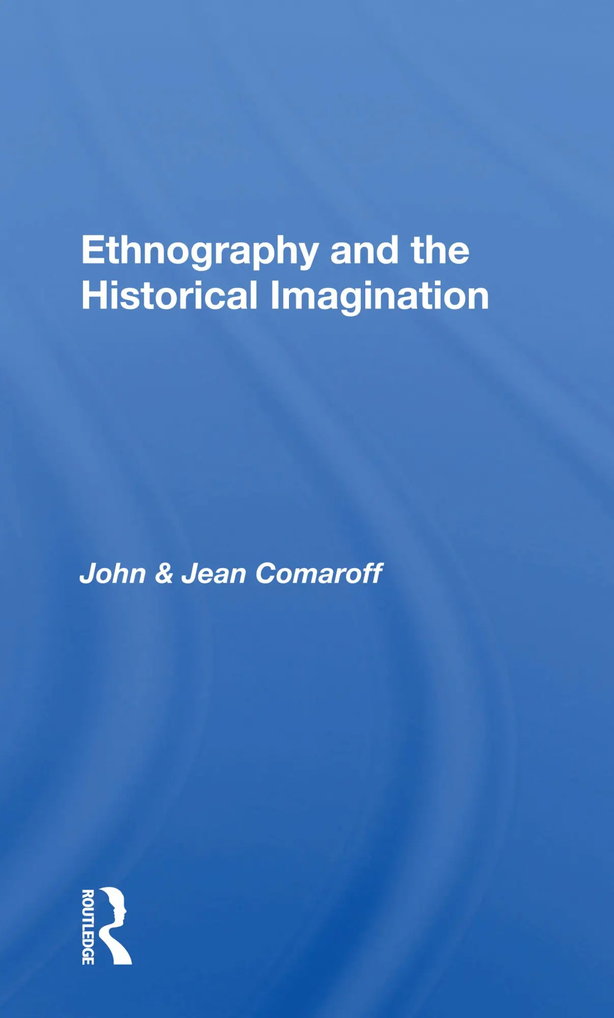 Cover: 9780367153885 | Ethnography and the Historical Imagination | John Comaroff (u. a.)