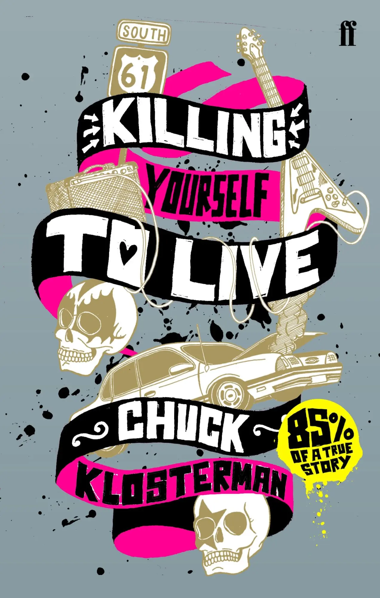 Cover: 9780571223985 | Killing Yourself to Live | 85 per cent of a true story | Klosterman