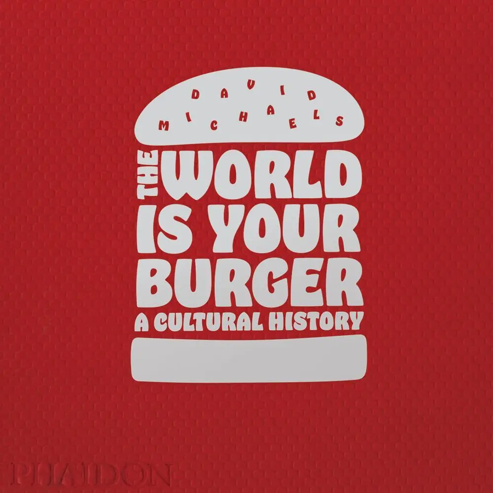 Cover: 9780714873985 | The World Is Your Burger | A Cultural History | David Michaels | Buch