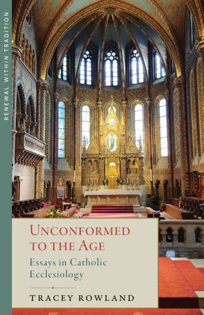 Cover: 9781645853985 | Unconformed to the Age | Essays in Catholic Ecclesiology | Rowland