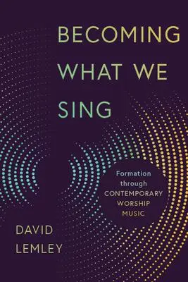 Cover: 9780802874085 | Becoming What We Sing | Formation Through Contemporary Worship Music