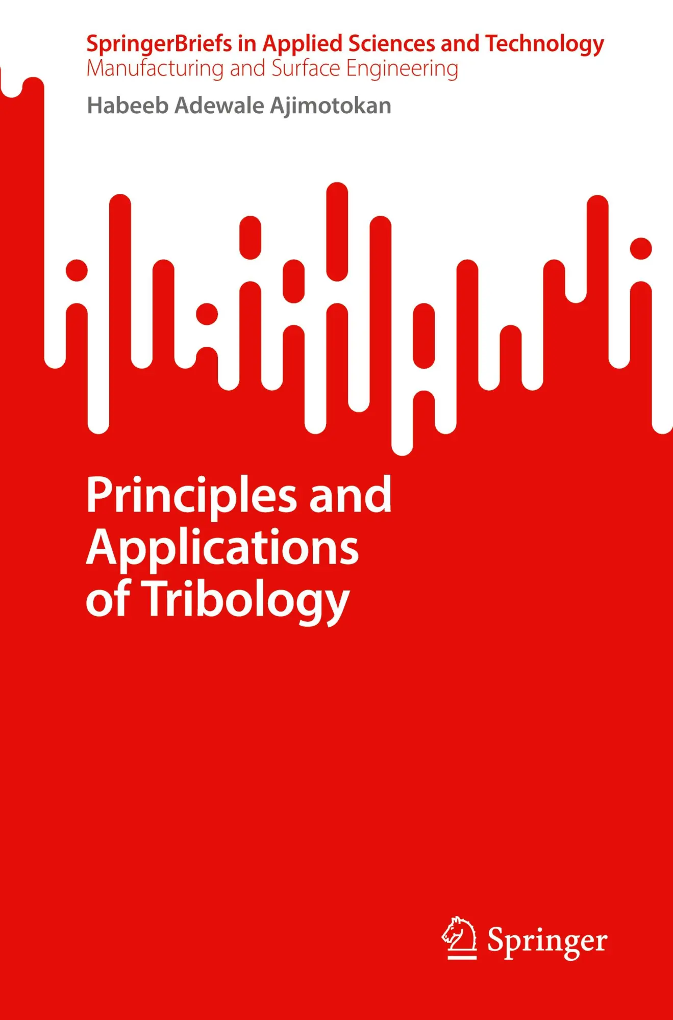 Principles and Applications of Tribology (SpringerBriefs in Applied Sciences and Technology)