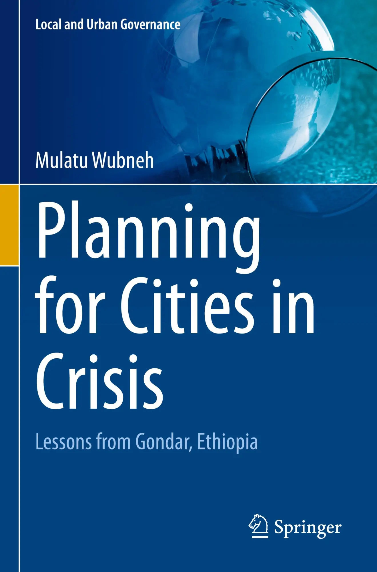 Planning for Cities in Crisis: Lessons from Gondar, Ethiopia (Local and Urban Governance)