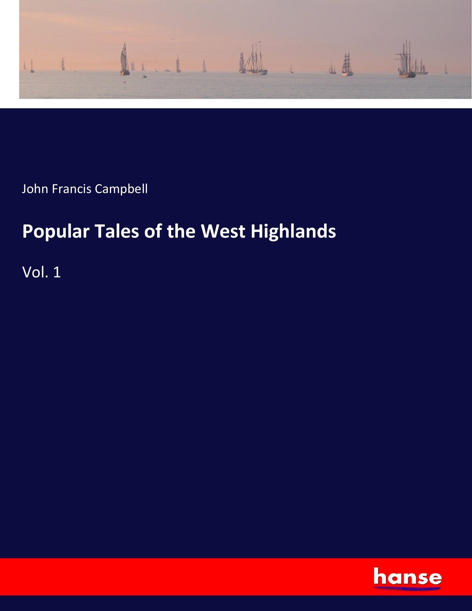 Popular Tales of the West Highlands | Vol. 1 | John Francis Campbell | Taschenbuch | Paperback | 516 S. | Englisch | 2017 | hansebooks | EAN 9783744774185 - Campbell, John Francis