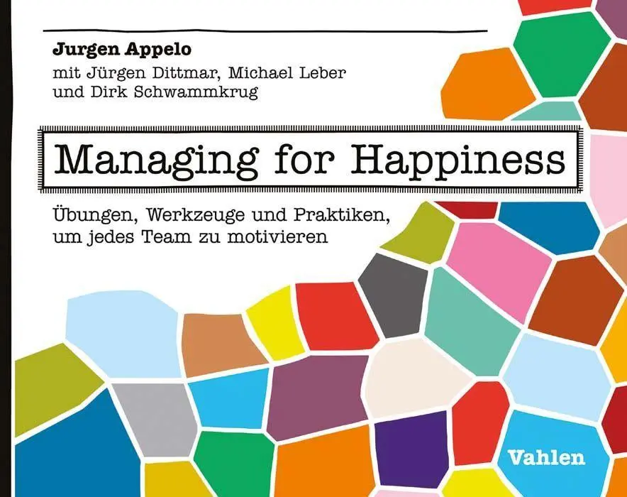 Cover: 9783800654185 | Managing for Happiness | Jurgen Appelo | Taschenbuch | kartoniert | X Cover: 9783800654185 | Managing for Happiness | Jurgen Appelo | Taschenbuch | kartoniert | X