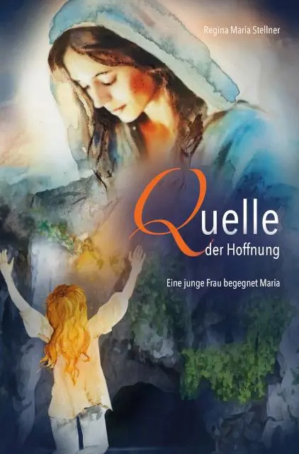 Cover: 9783863574185 | Quelle der Hoffnung | Eine junge Frau begegnet Maria | Stellner | Buch
