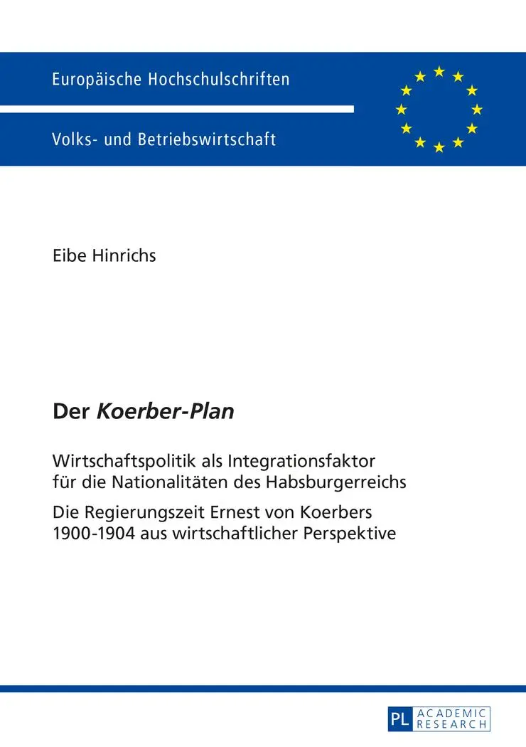 Der «Koerber-Plan»: Wirtschaftspolitik als Integrationsfaktor für die Nationalitäten des Habsburgerreichs- Die Regierungszeit Ernest von Koerbers ... / Publications Universitaires Européennes)