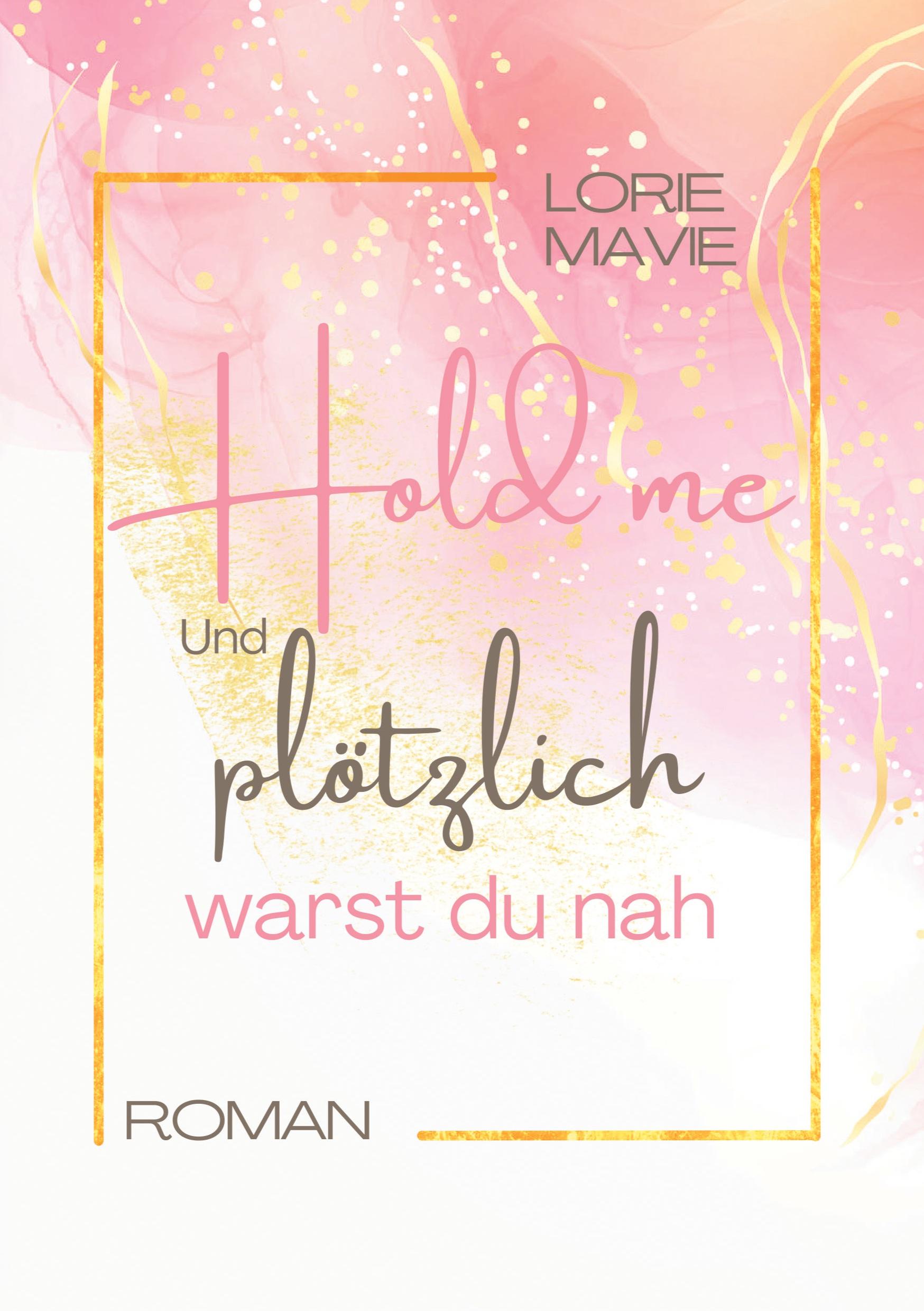 Cover: 9783758314285 | Und plötzlich warst du nah | Hold me | Lorie Mavie | Taschenbuch
