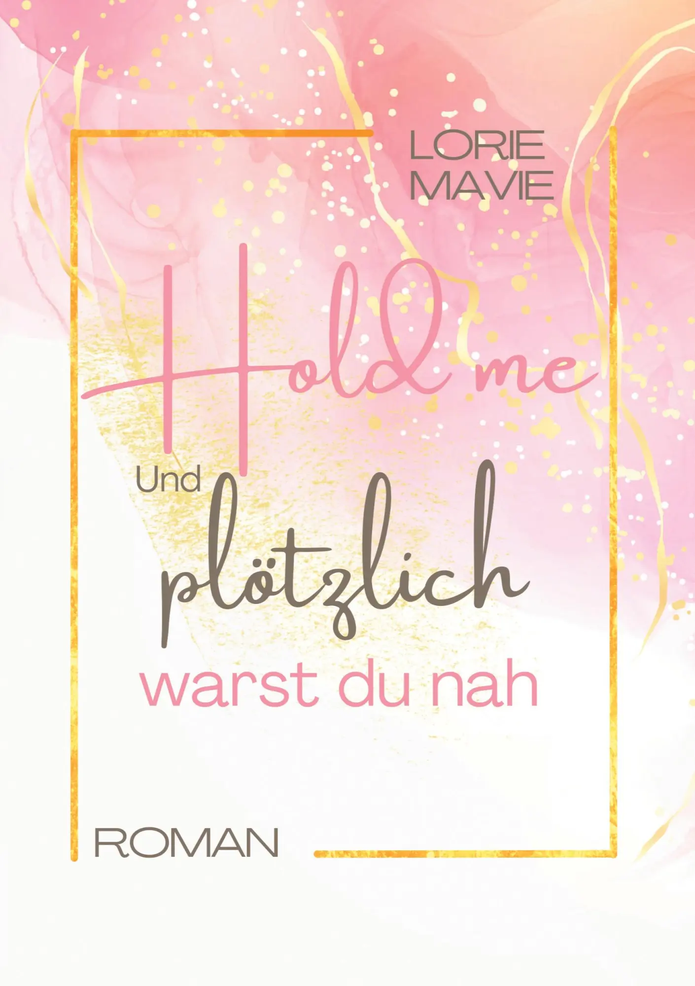 Cover: 9783758314285 | Und plötzlich warst du nah | Hold me | Lorie Mavie | Taschenbuch