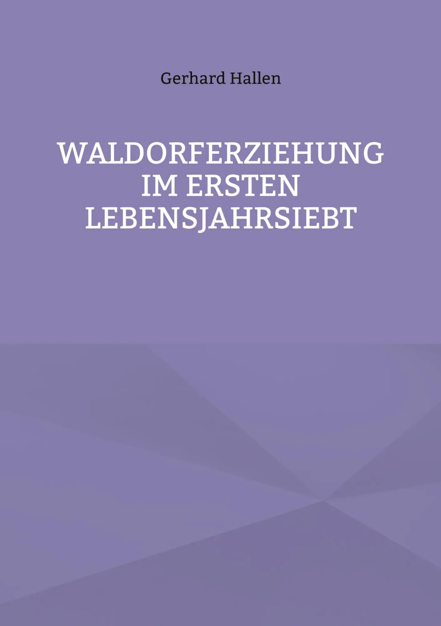 Cover: 9783759784285 | Waldorferziehung im ersten Lebensjahrsiebt | Gerhard Hallen | Buch