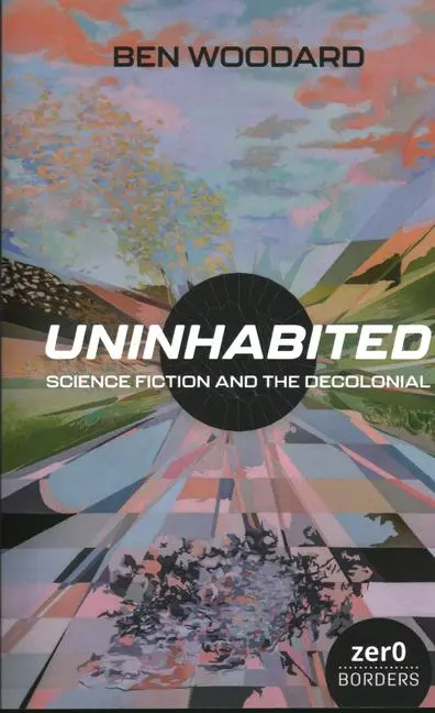 Cover: 9781803414485 | Uninhabited | Science Fiction and the Decolonial | Ben Woodard | Buch