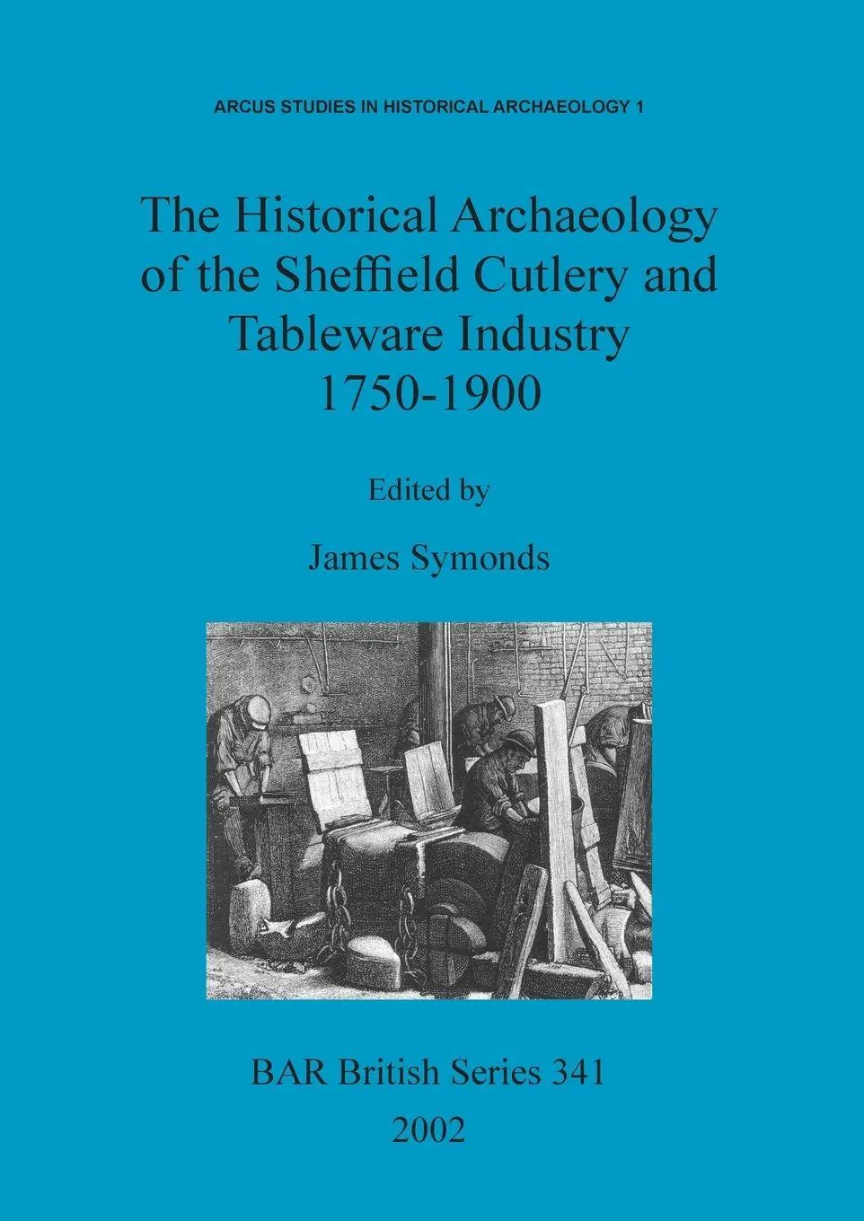 Cover: 9781841714585 | The Historical Archaeology of the Sheffield Cutlery and Tableware...