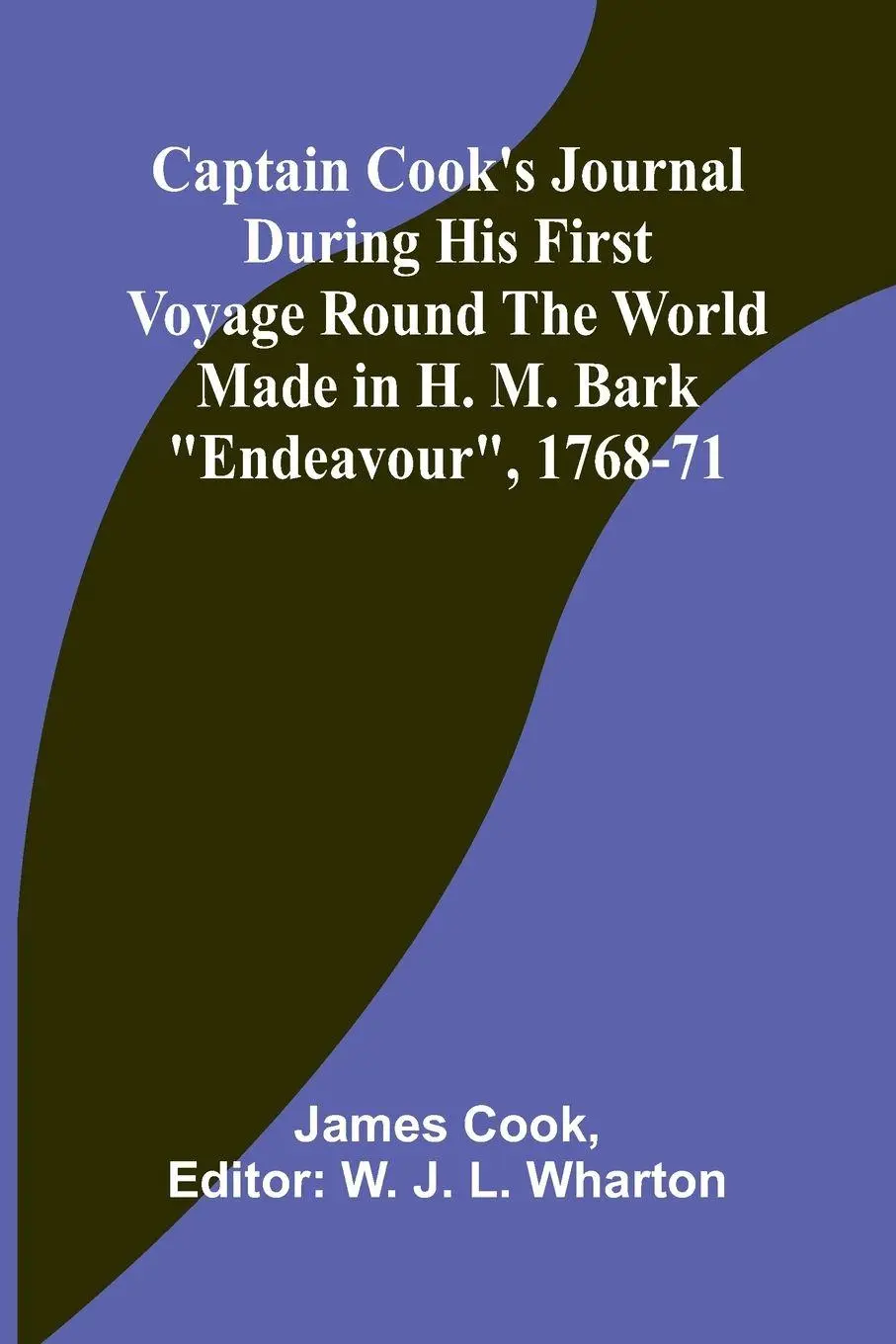 Captain Cook's Journal During His First Voyage Round the World Made in H. M. Bark Endeavour , 1768-71