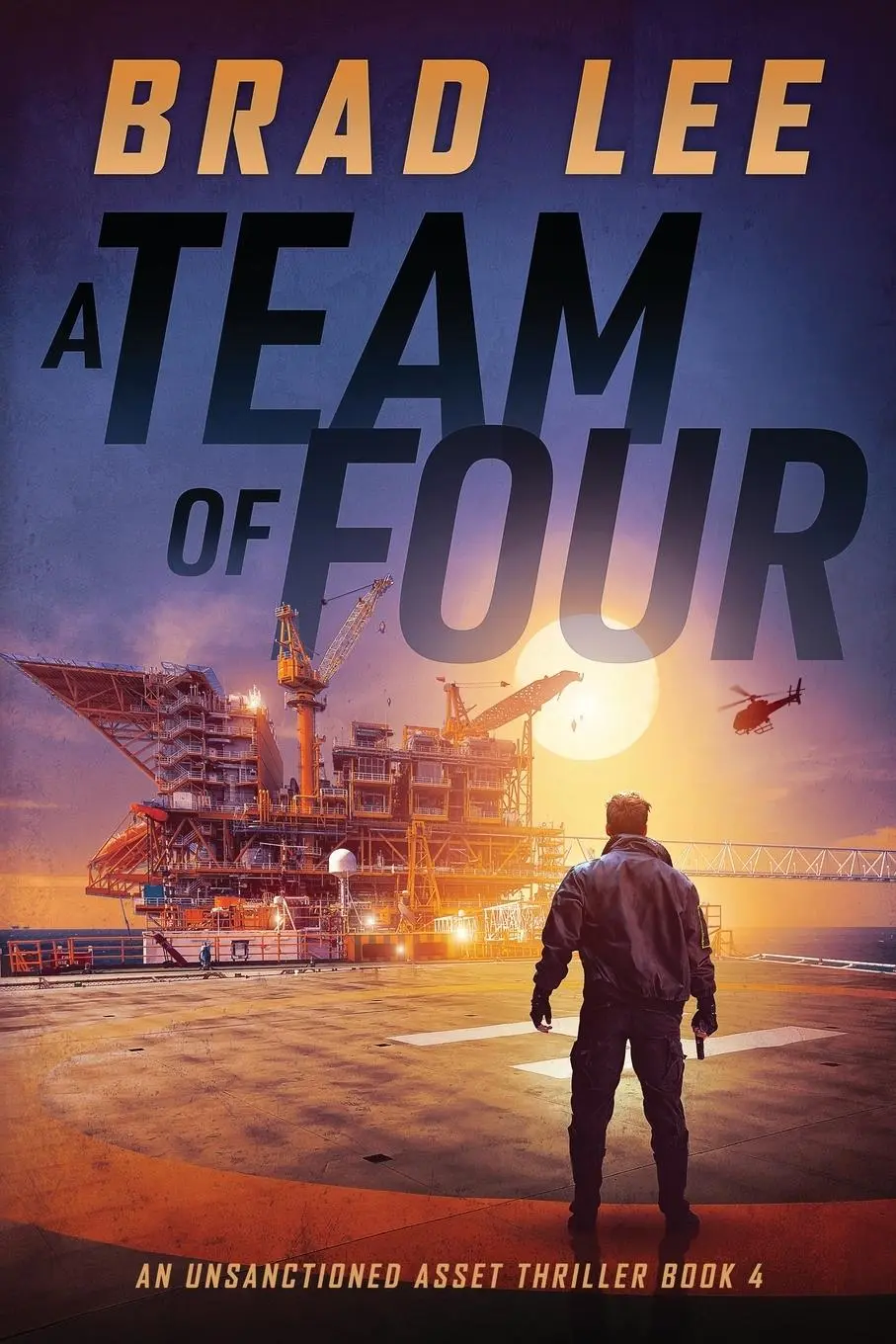 Cover: 9780989954785 | A Team of Four | An Unsanctioned Asset Thriller Book 4 | Brad Lee