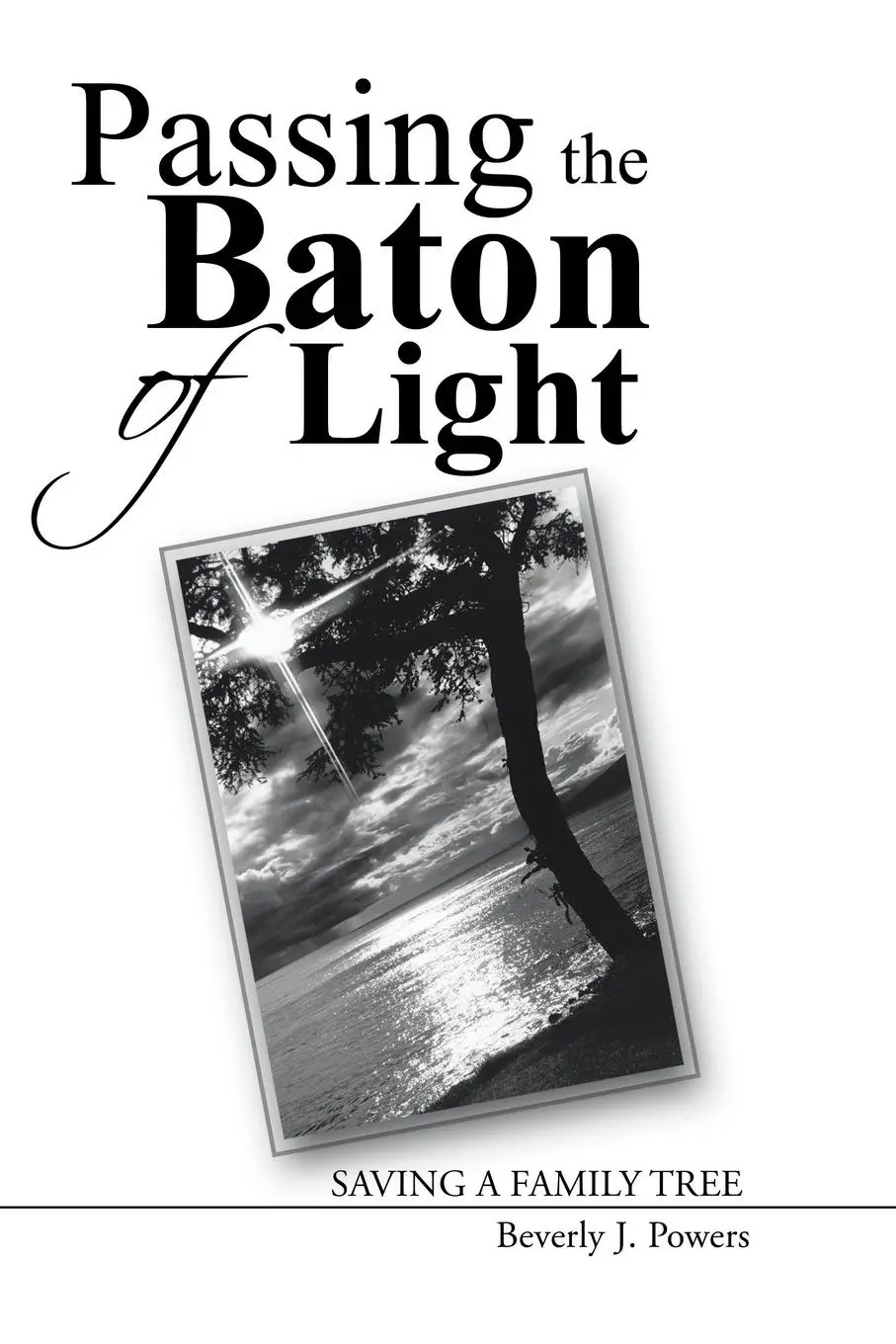 Cover: 9781490854885 | Passing the Baton of Light | Saving a Family Tree | Beverly J. Powers