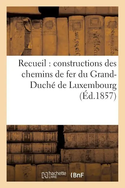 Cover: 9782016144985 | Recueil: Constructions Des Chemins de Fer Du Grand-Duché de Luxembourg