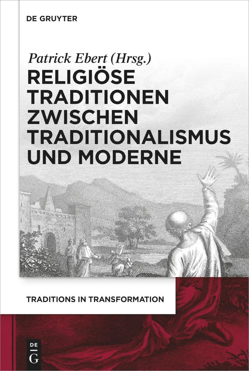 Religiöse Traditionen zwischen Traditionalismus und Moderne (Traditions in Transformation. Thinking with Theology, 3)