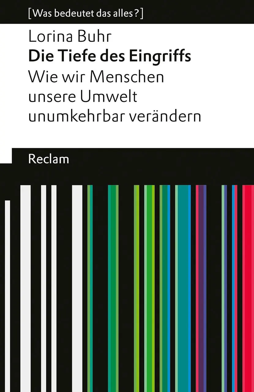 Cover: 9783150144985 | Die Tiefe des Eingriffs. Wie wir Menschen unsere Umwelt unumkehrbar...