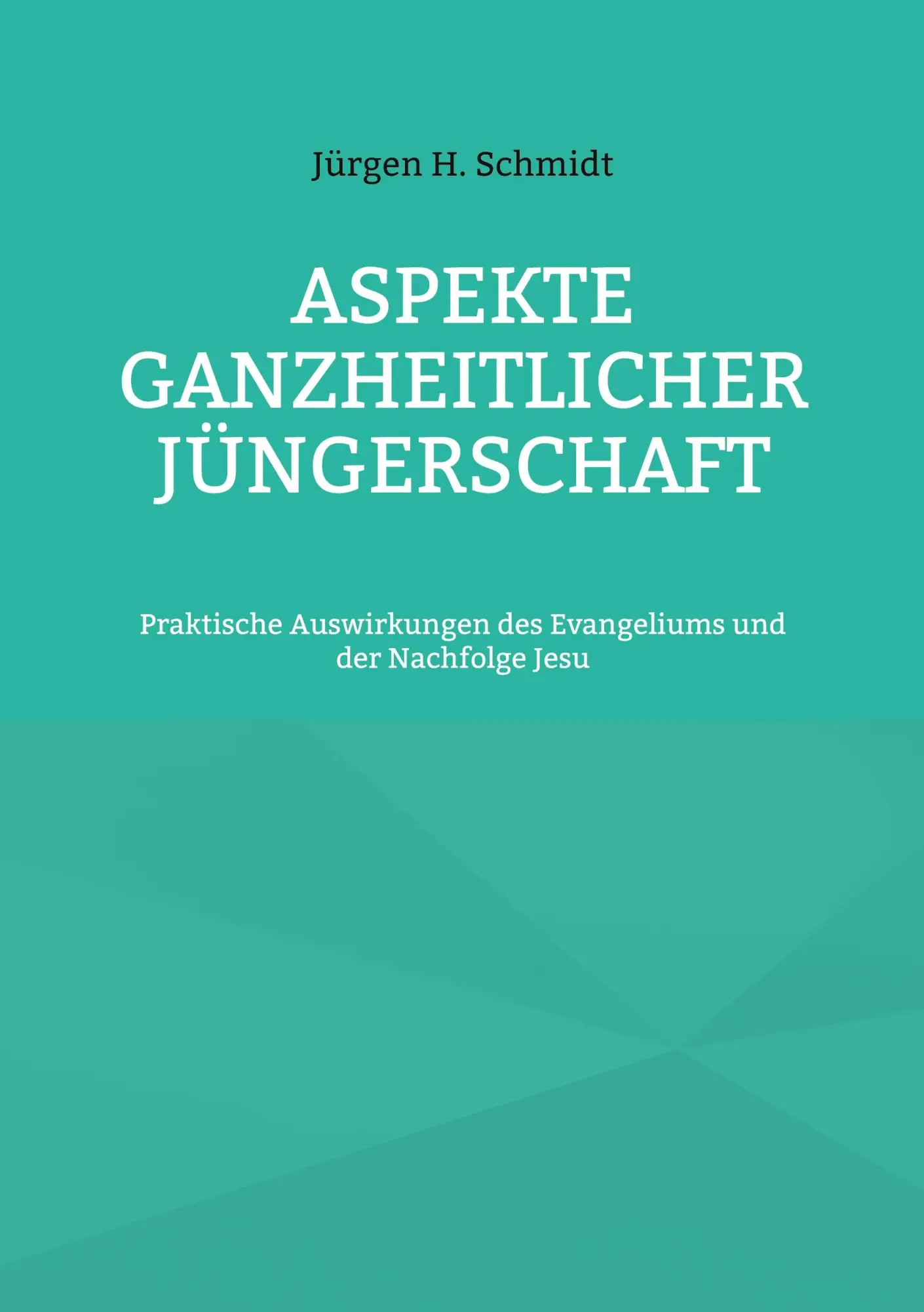 Cover: 9783756814985 | Aspekte ganzheitlicher Jüngerschaft | Jürgen H. Schmidt | Taschenbuch