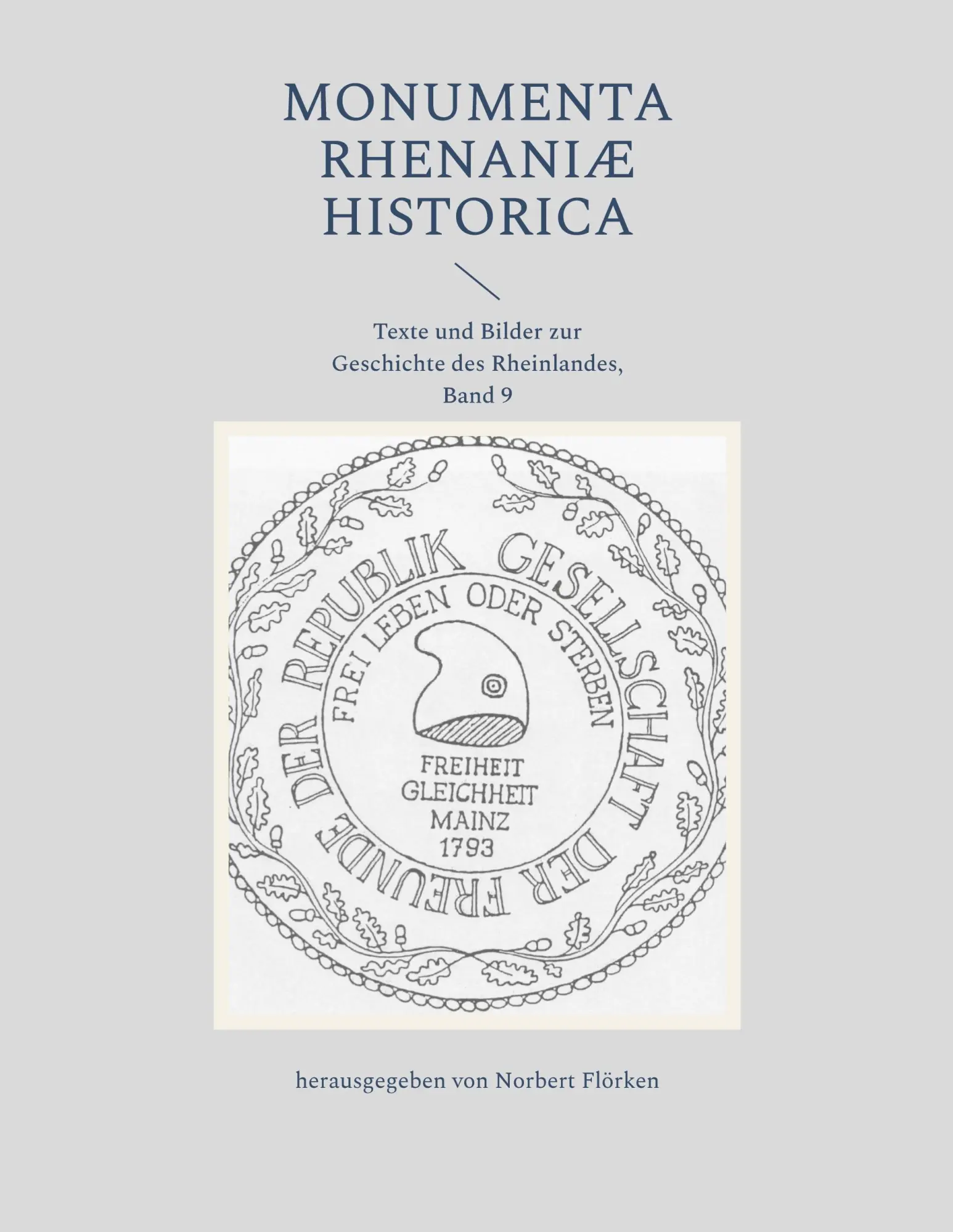 Monumenta Rhenaniae Historica: Texte und Bilder zur Geschichte des Rheinlandes, Band 9